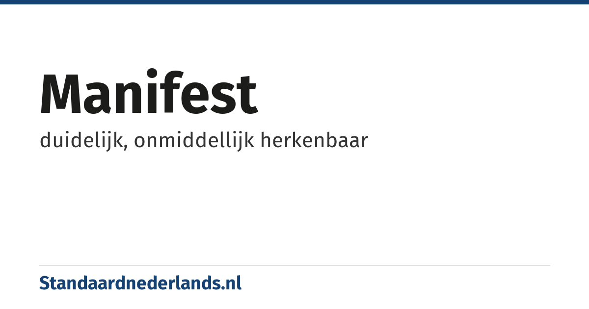 manifest: duidelijk, onmiddellijk herkenbaar