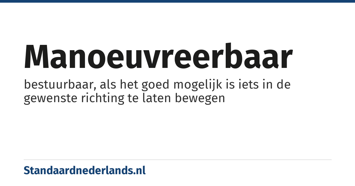 manoeuvreerbaar: bestuurbaar, als het goed mogelijk is iets in de gewenste richting te laten bewegen