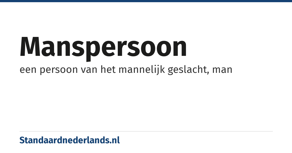 manspersoon: een persoon van het mannelijk geslacht, man