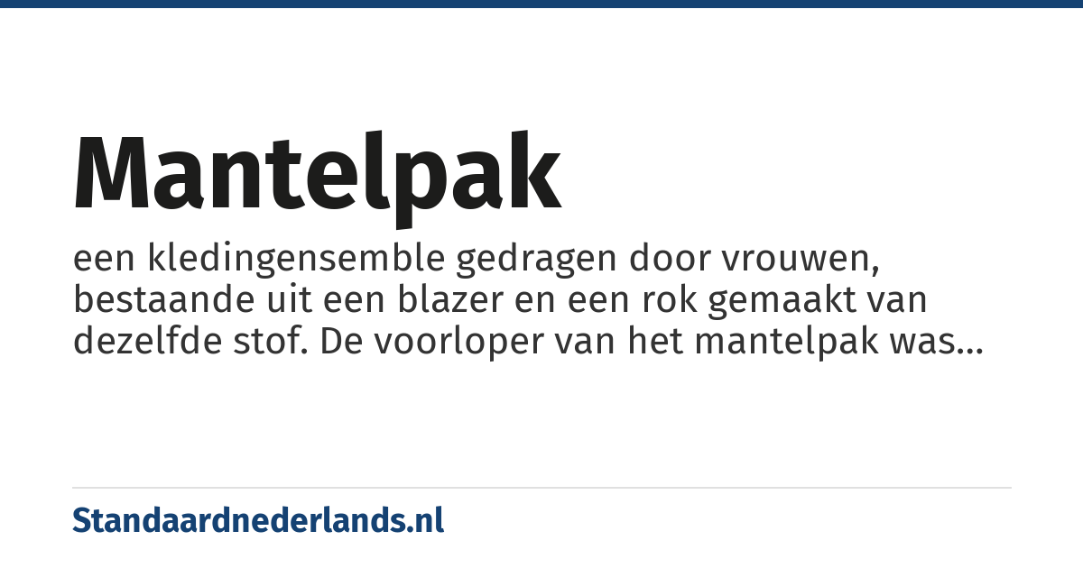 mantelpak: een kledingensemble gedragen door vrouwen, bestaande uit een blazer en een rok gemaakt van dezelfde stof. De voorloper van het mantelpak was het paardrijkostuum