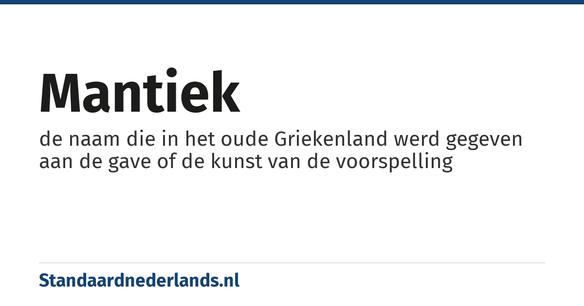 mantiek: de naam die in het oude Griekenland werd gegeven aan de gave of de kunst van de voorspelling