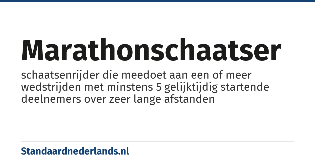 marathonschaatser: schaatsenrijder die meedoet aan een of meer wedstrijden met minstens 5 gelijktijdig startende deelnemers over zeer lange afstanden