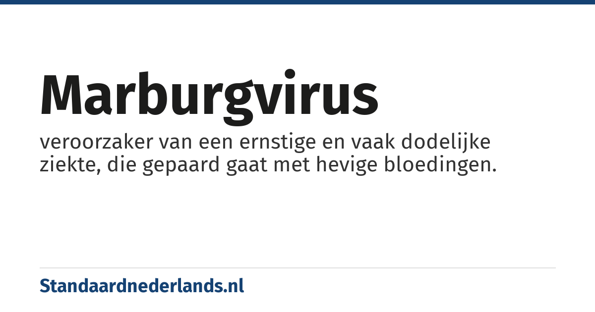 marburgvirus: veroorzaker van een ernstige en vaak dodelijke ziekte, die gepaard gaat met hevige bloedingen.