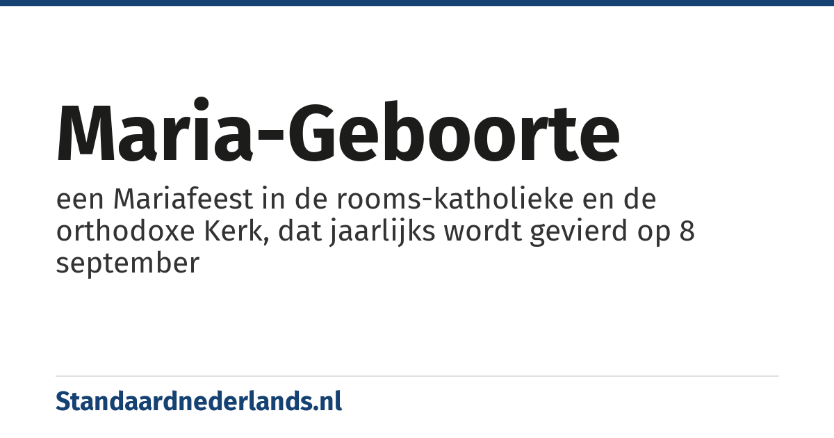 Maria-Geboorte: een Mariafeest in de rooms-katholieke en de orthodoxe Kerk, dat jaarlijks wordt gevierd op 8 september