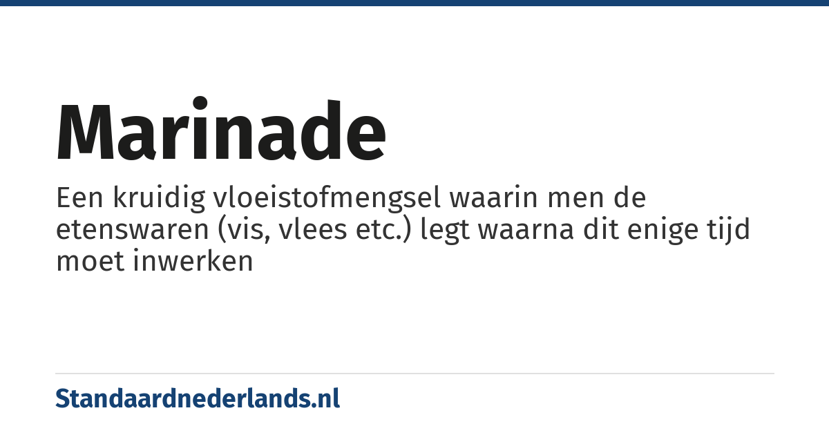 marinade: Een kruidig vloeistofmengsel waarin men de etenswaren (vis, vlees etc.) legt waarna dit enige tijd moet inwerken