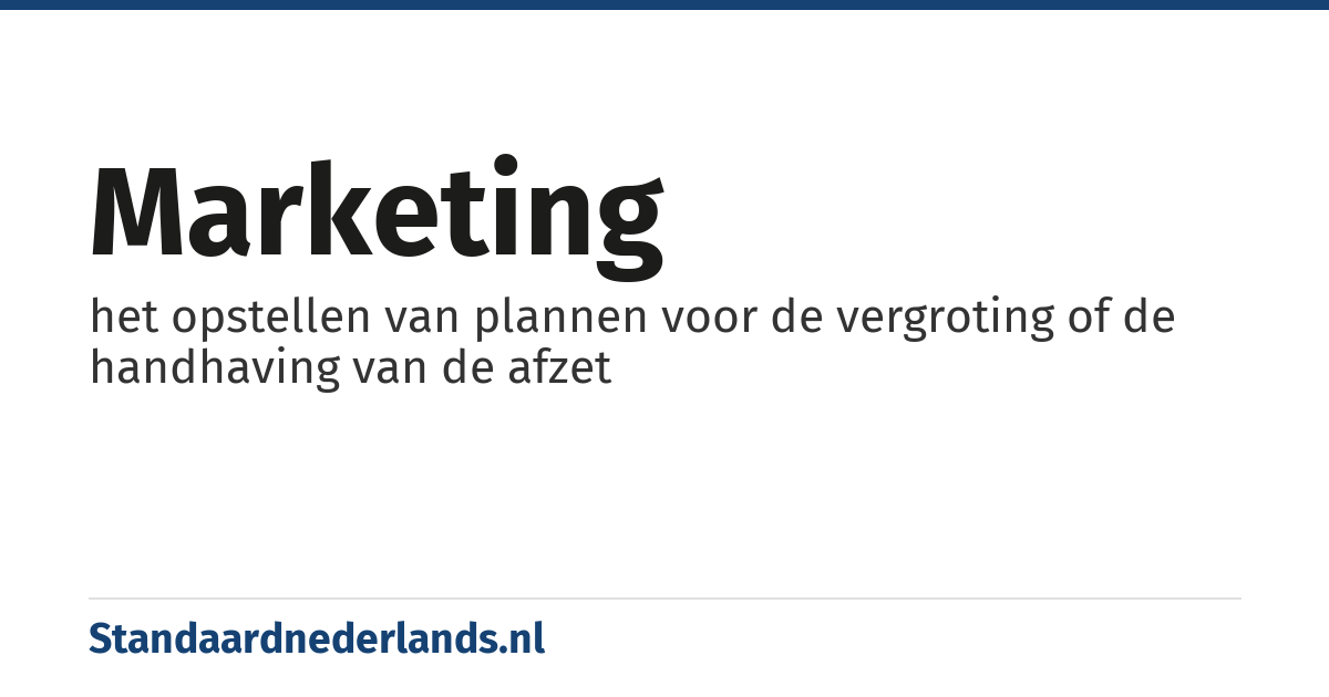 marketing: het opstellen van plannen voor de vergroting of de handhaving van de afzet