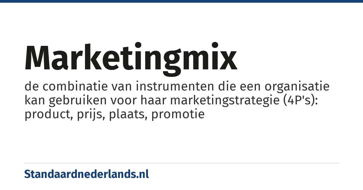 marketingmix: de combinatie van instrumenten die een organisatie kan gebruiken voor haar marketingstrategie (4P's): product, prijs, plaats, promotie