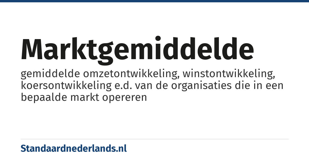 marktgemiddelde: gemiddelde omzetontwikkeling, winstontwikkeling, koersontwikkeling e.d. van de organisaties die in een bepaalde markt opereren