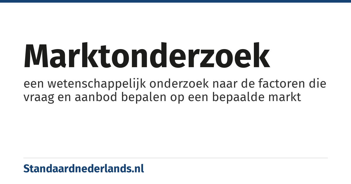 marktonderzoek: een wetenschappelijk onderzoek naar de factoren die vraag en aanbod bepalen op een bepaalde markt