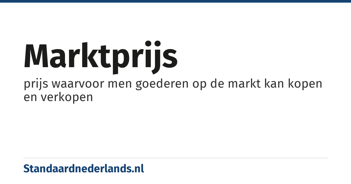 marktprijs: prijs waarvoor men goederen op de markt kan kopen en verkopen