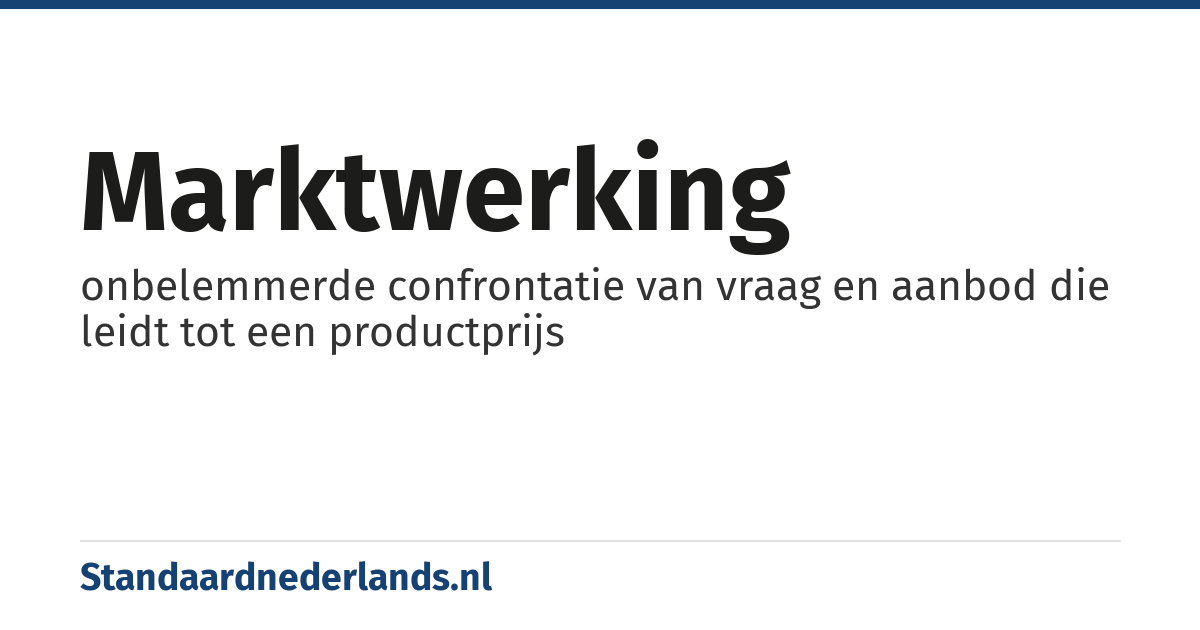 marktwerking: onbelemmerde confrontatie van vraag en aanbod die leidt tot een productprijs