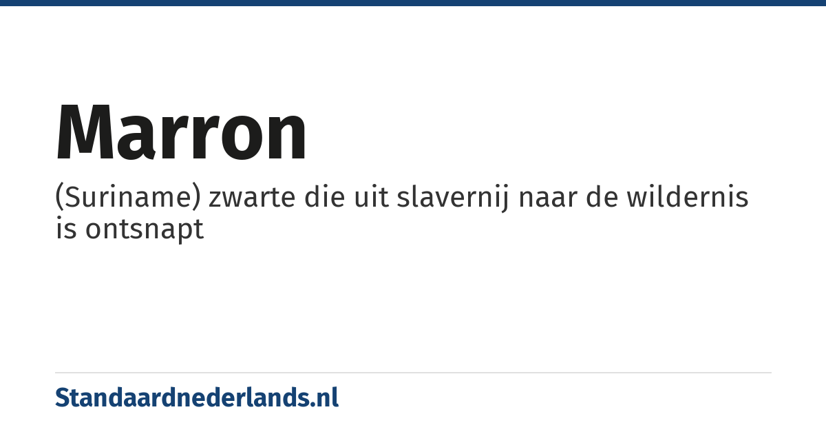 marron: (Suriname) zwarte die uit slavernij naar de wildernis is ontsnapt