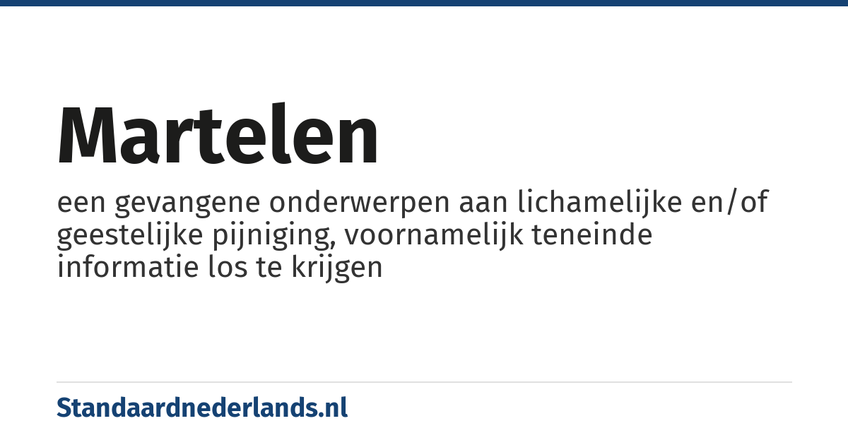 martelen: een gevangene onderwerpen aan lichamelijke en/of geestelijke pijniging, voornamelijk teneinde informatie los te krijgen