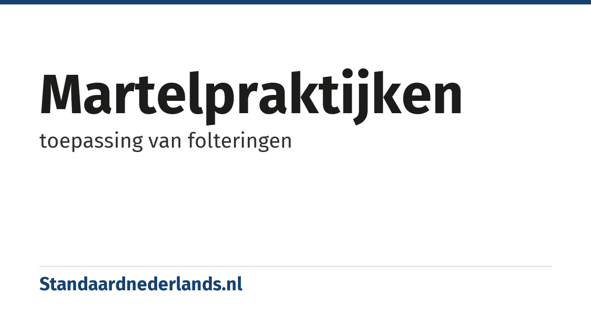 martelpraktijken: toepassing van folteringen