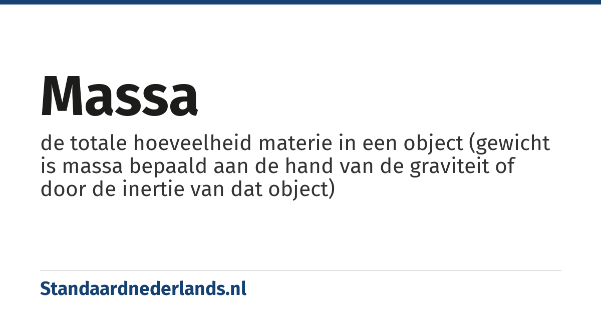 massa: de totale hoeveelheid materie in een object (gewicht is massa bepaald aan de hand van de graviteit of door de inertie van dat object)