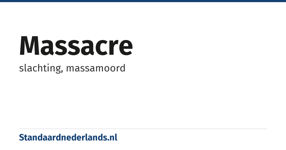 massacre: slachting, massamoord