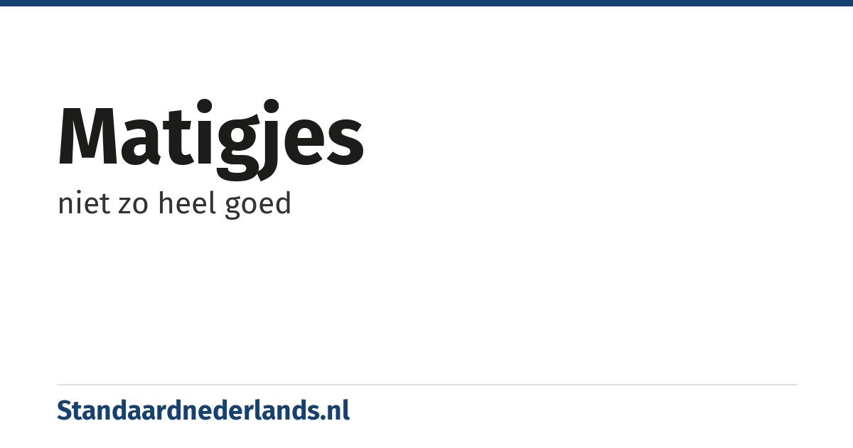 matigjes: niet zo heel goed