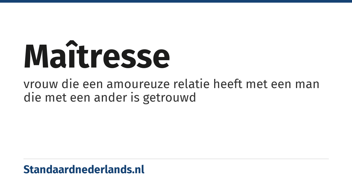 maîtresse: vrouw die een amoureuze relatie heeft met een man die met een ander is getrouwd