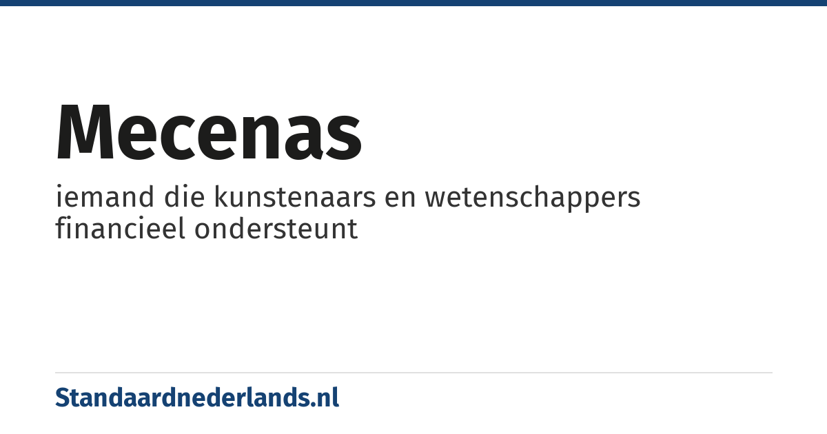 mecenas: iemand die kunstenaars en wetenschappers financieel ondersteunt