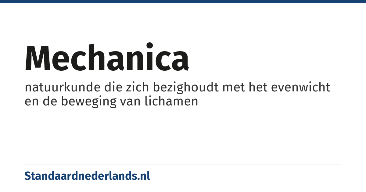 mechanica: natuurkunde die zich bezighoudt met het evenwicht en de beweging van lichamen