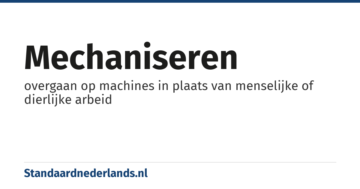 mechaniseren: overgaan op machines in plaats van menselijke of dierlijke arbeid