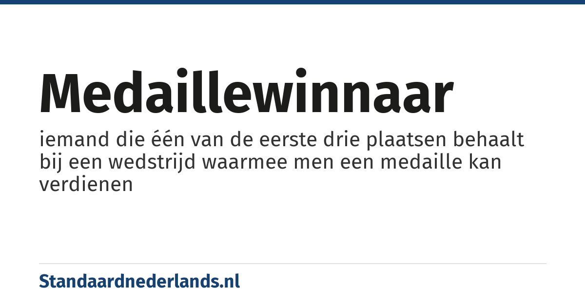 medaillewinnaar: iemand die één van de eerste drie plaatsen behaalt bij een wedstrijd waarmee men een medaille kan verdienen
