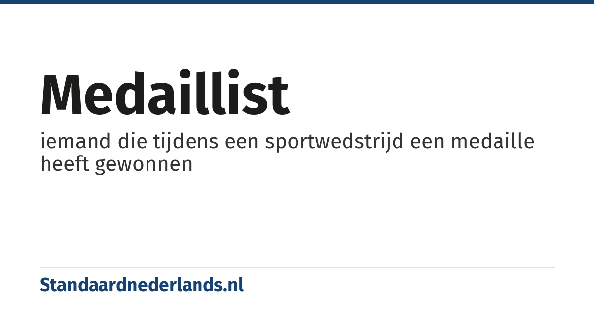 medaillist: iemand die tijdens een sportwedstrijd een medaille heeft gewonnen