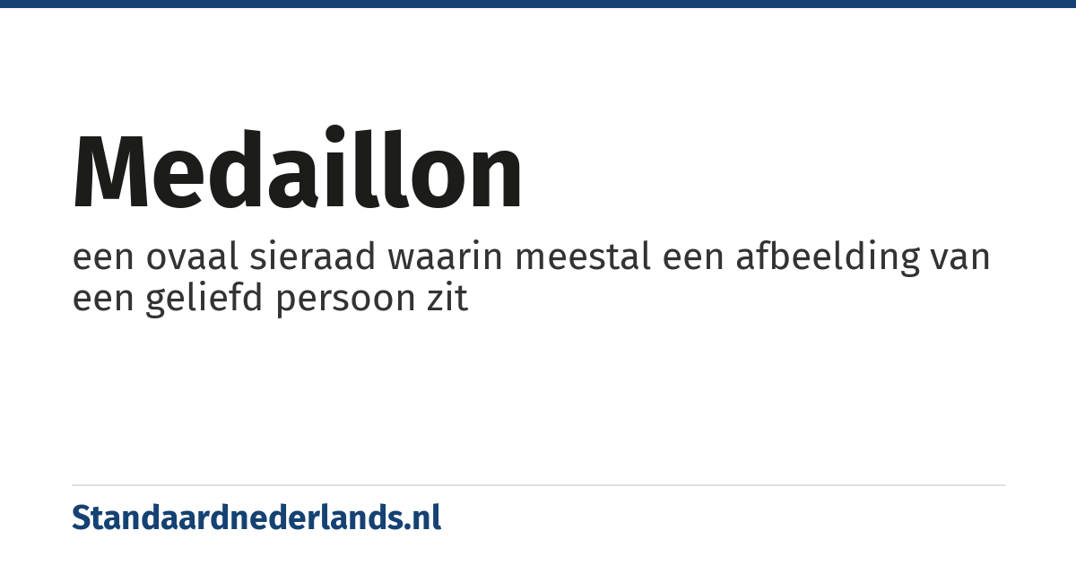 medaillon: een ovaal sieraad waarin meestal een afbeelding van een geliefd persoon zit