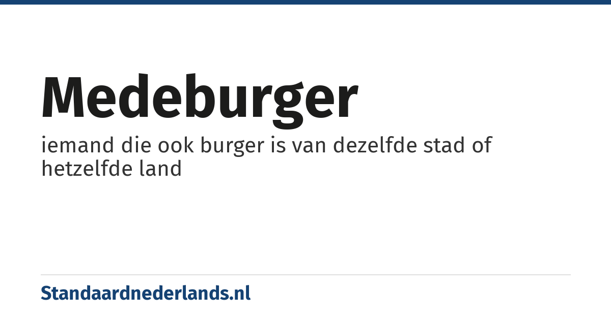medeburger: iemand die ook burger is van dezelfde stad of hetzelfde land