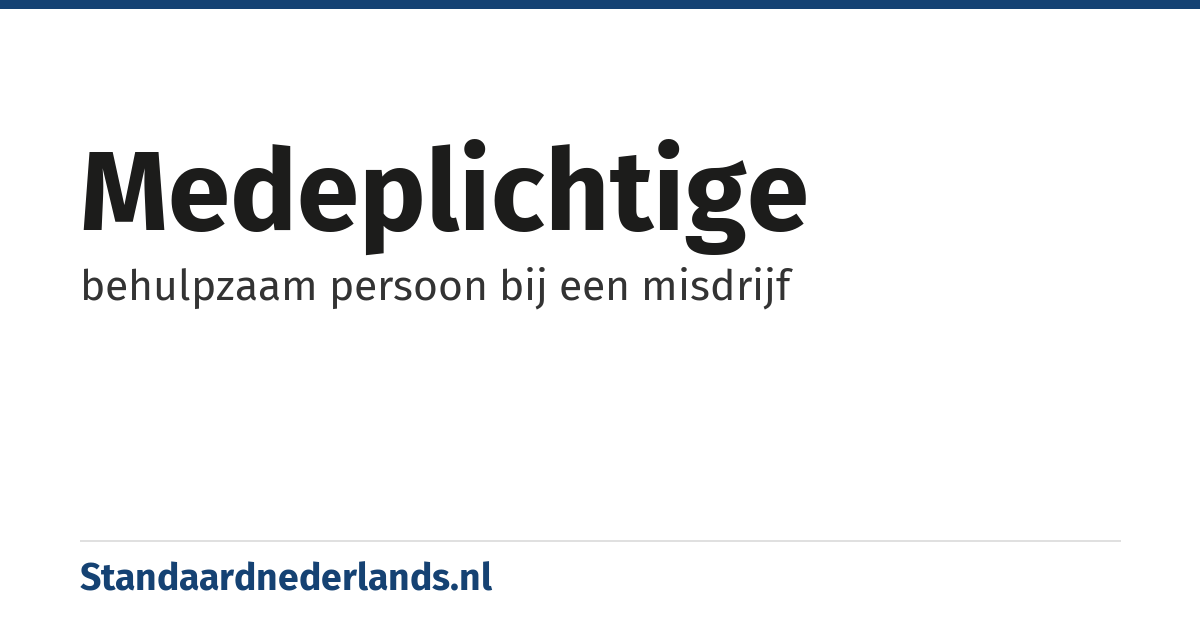 medeplichtige: behulpzaam persoon bij een misdrijf