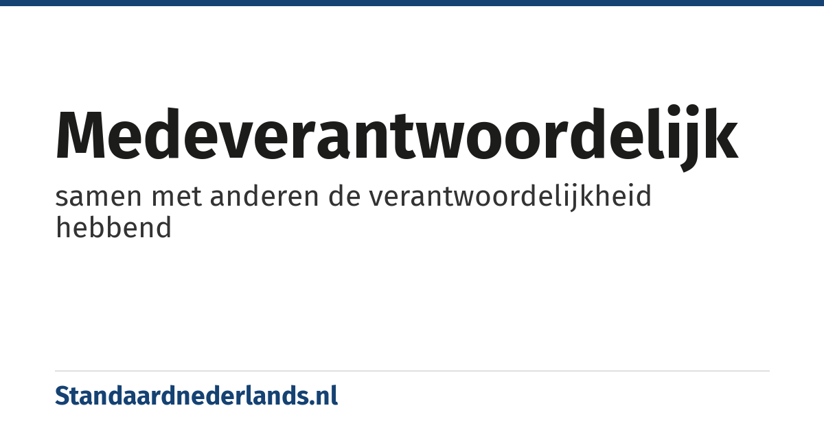 medeverantwoordelijk: samen met anderen de verantwoordelijkheid hebbend