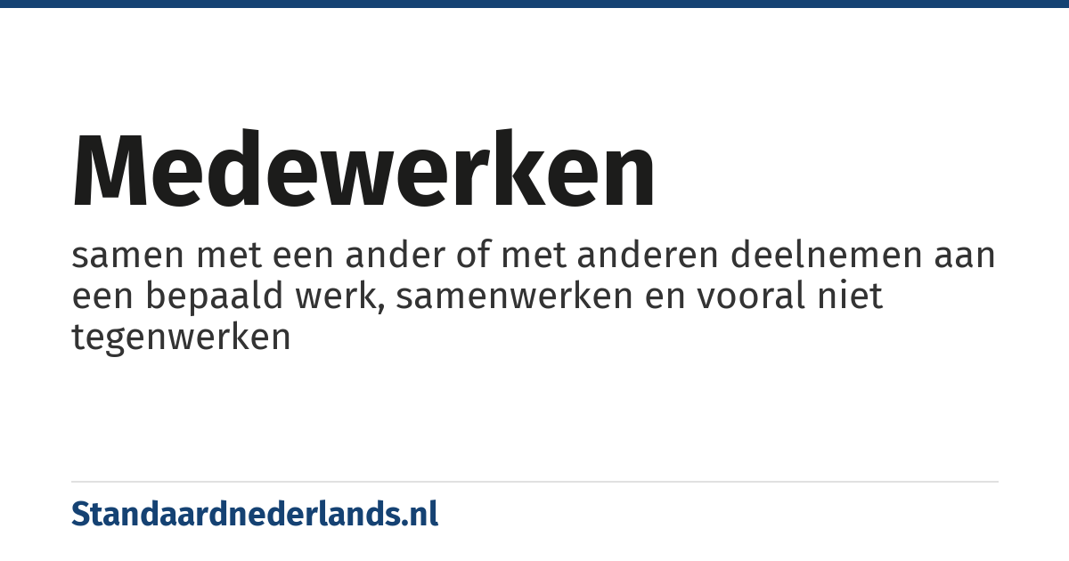 medewerken: samen met een ander of met anderen deelnemen aan een bepaald werk, samenwerken en vooral niet tegenwerken