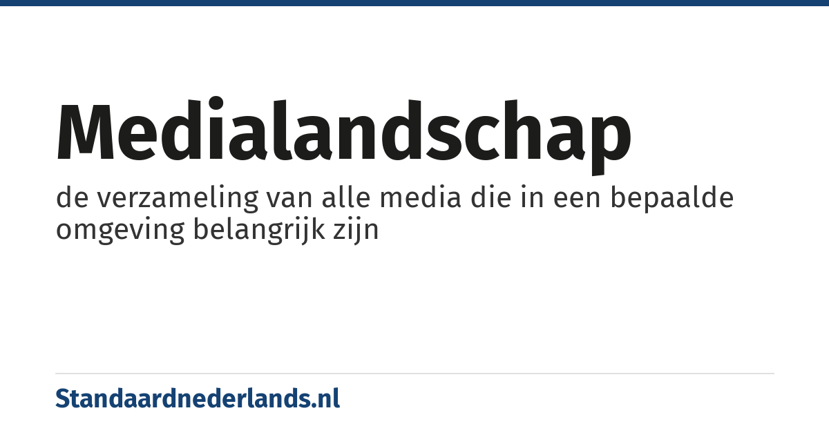 medialandschap: de verzameling van alle media die in een bepaalde omgeving belangrijk zijn