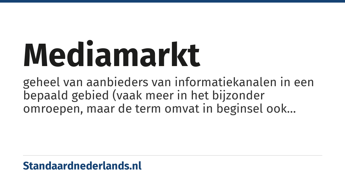 mediamarkt: geheel van aanbieders van informatiekanalen in een bepaald gebied (vaak meer in het bijzonder omroepen, maar de term omvat in beginsel ook digitale en gedrukte media)