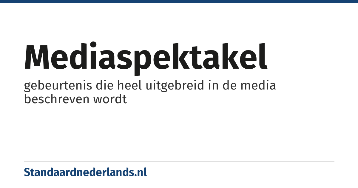 mediaspektakel: gebeurtenis die heel uitgebreid in de media beschreven wordt