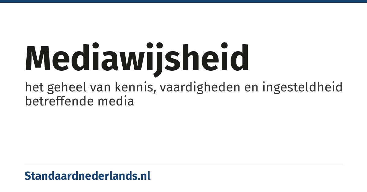 mediawijsheid: het geheel van kennis, vaardigheden en ingesteldheid betreffende media