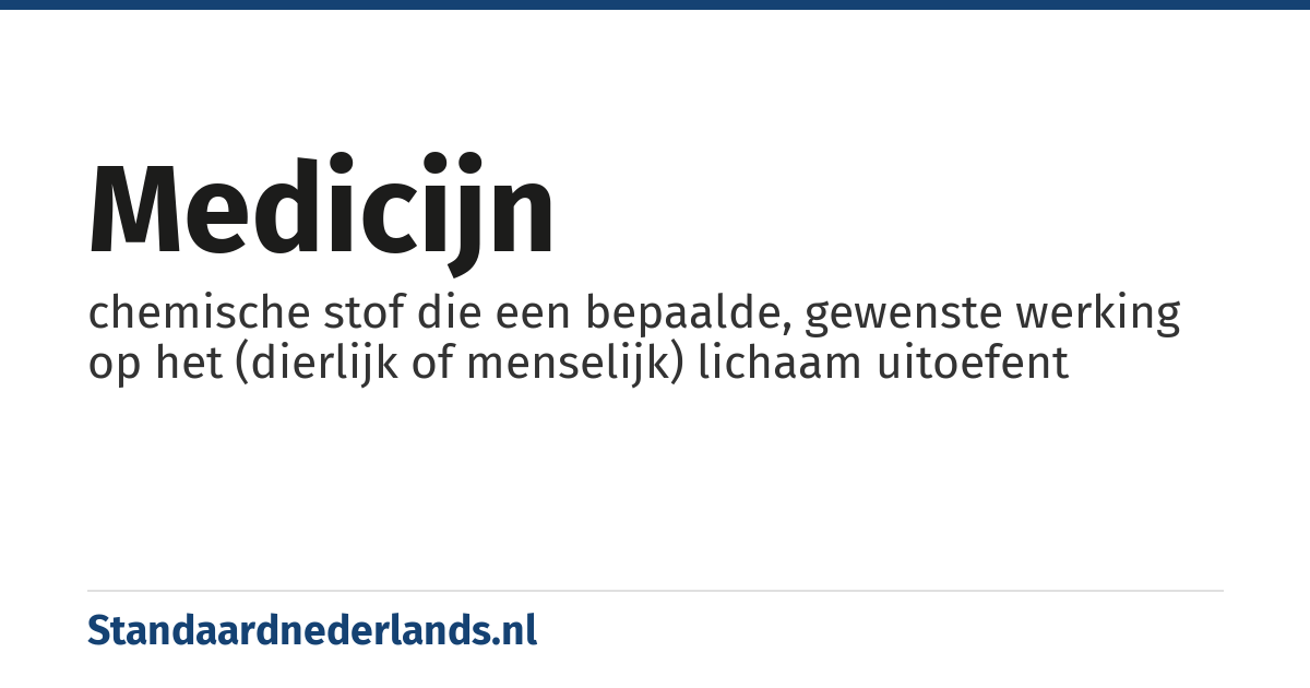 medicijn: chemische stof die een bepaalde, gewenste werking op het (dierlijk of menselijk) lichaam uitoefent