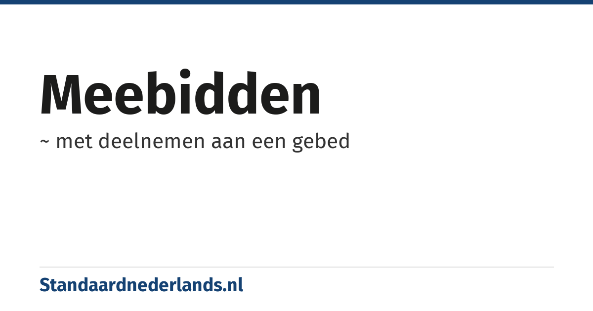 meebidden: ~ met deelnemen aan een gebed