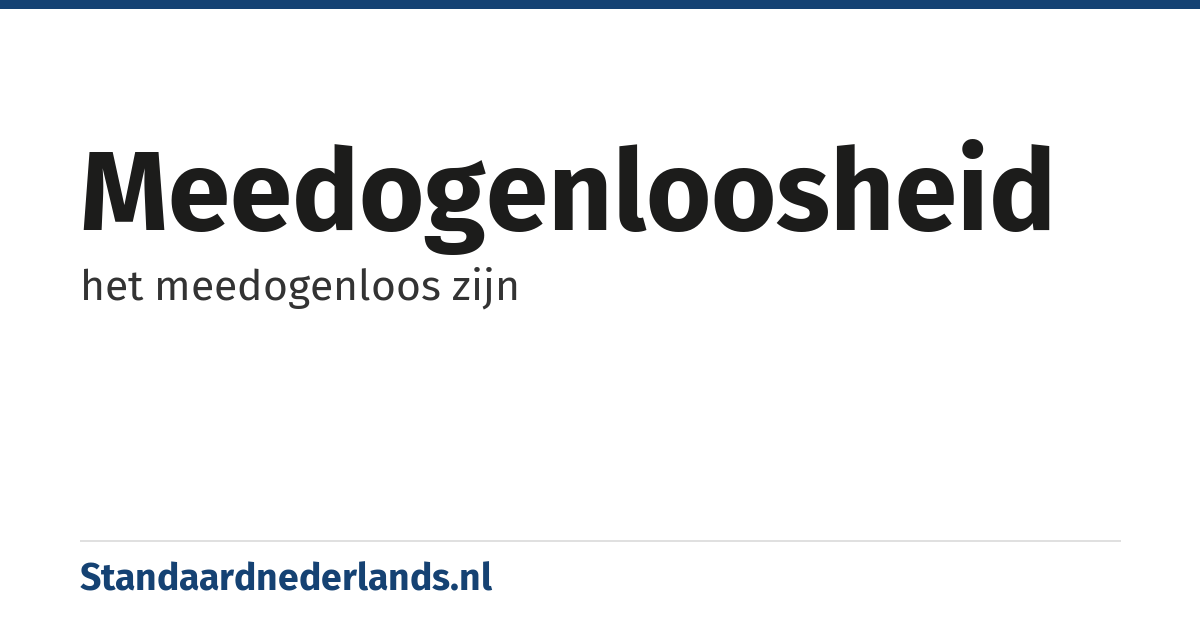 meedogenloosheid: het meedogenloos zijn