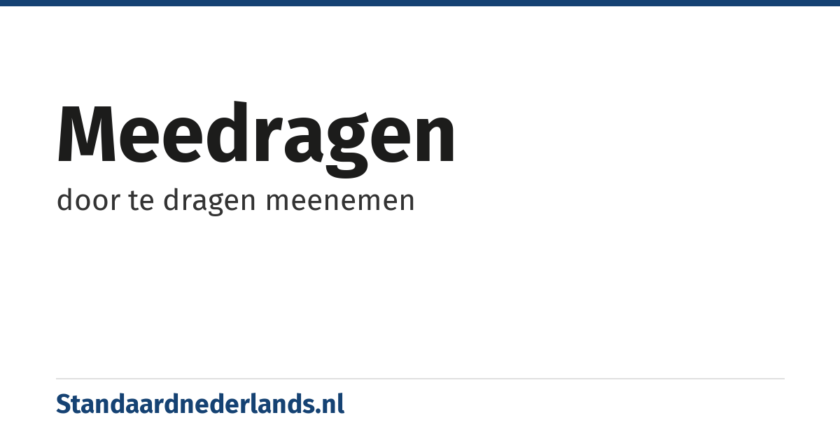 meedragen: door te dragen meenemen