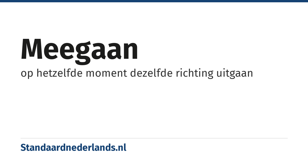 meegaan: op hetzelfde moment dezelfde richting uitgaan