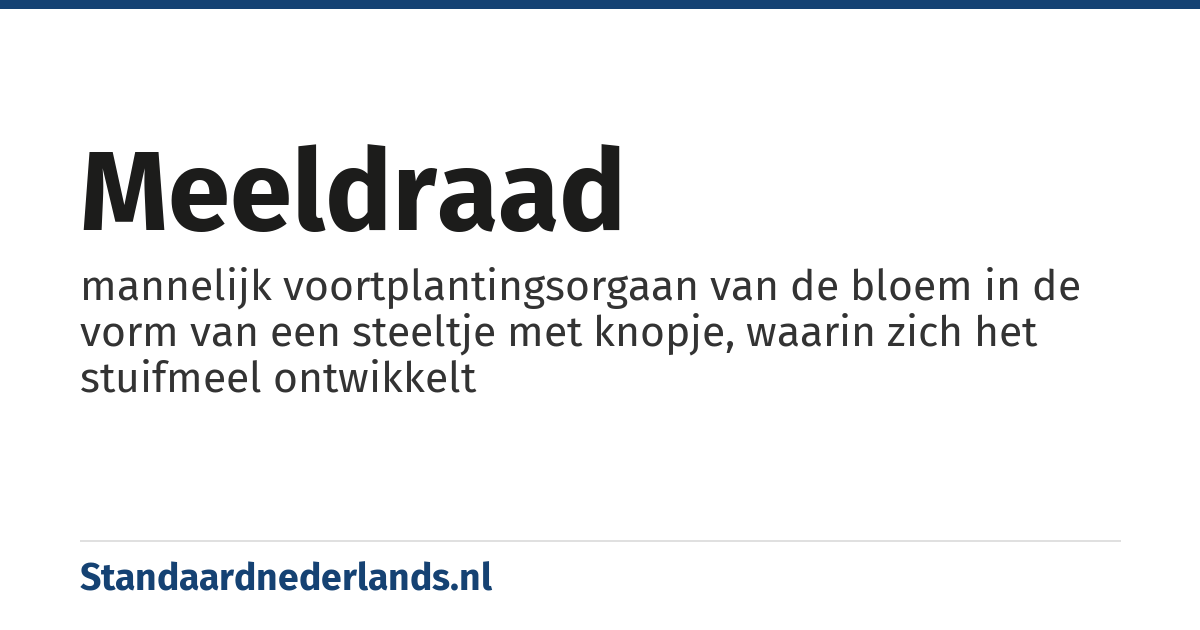 meeldraad: mannelijk voortplantingsorgaan van de bloem in de vorm van een steeltje met knopje, waarin zich het stuifmeel ontwikkelt
