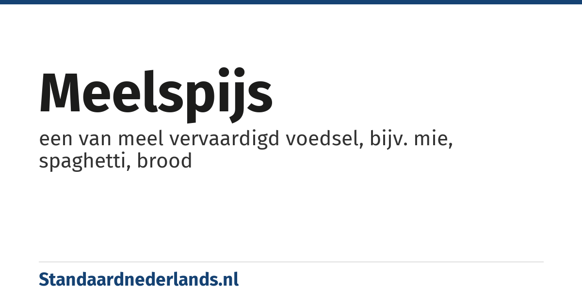 meelspijs: een van meel vervaardigd voedsel, bijv. mie, spaghetti, brood