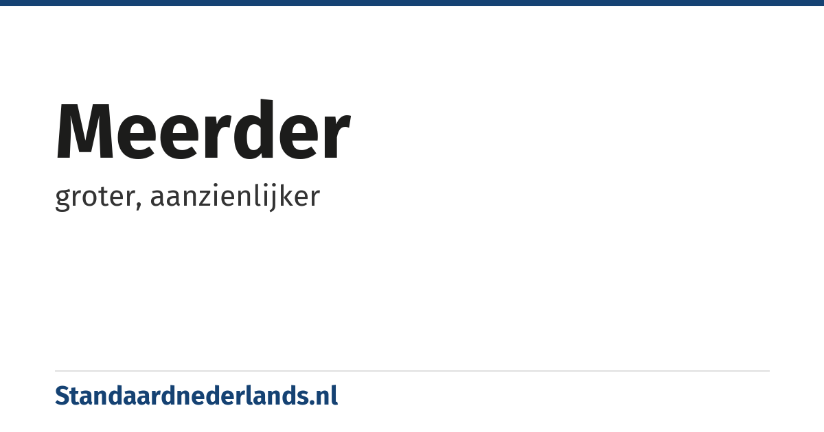 meerder: groter, aanzienlijker
