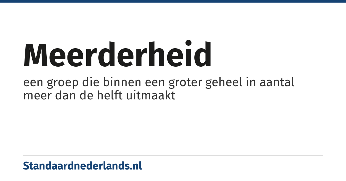 meerderheid: een groep die binnen een groter geheel in aantal meer dan de helft uitmaakt