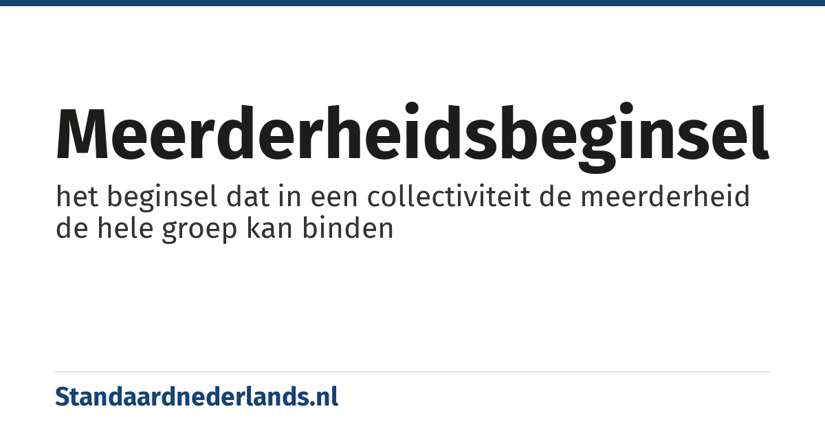 meerderheidsbeginsel: het beginsel dat in een collectiviteit de meerderheid de hele groep kan binden