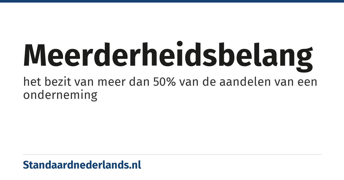 meerderheidsbelang: het bezit van meer dan 50% van de aandelen van een onderneming