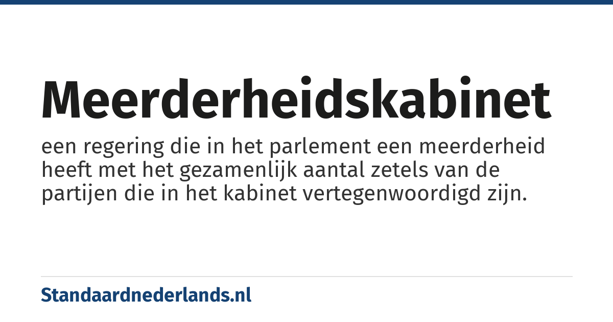 meerderheidskabinet: een regering die in het parlement een meerderheid heeft met het gezamenlijk aantal zetels van de partijen die in het kabinet vertegenwoordigd zijn.