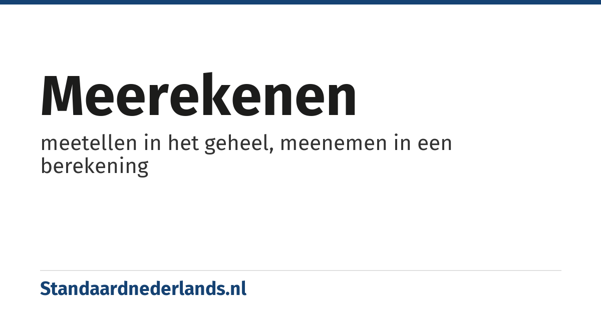 meerekenen: meetellen in het geheel, meenemen in een berekening