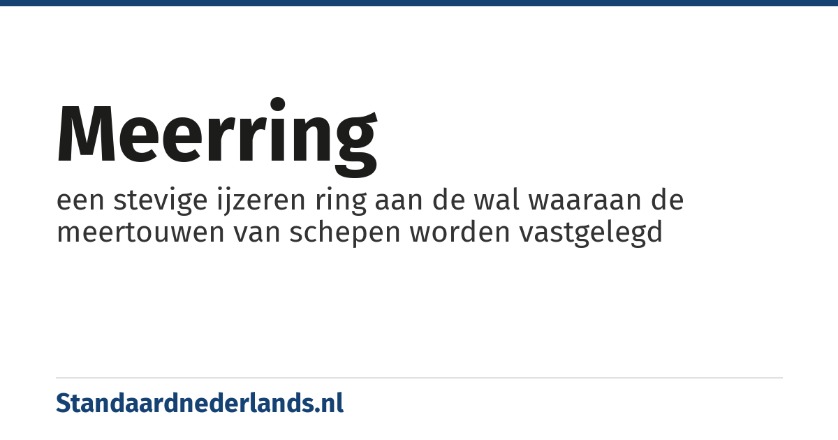 meerring: een stevige ijzeren ring aan de wal waaraan de meertouwen van schepen worden vastgelegd